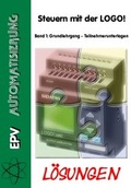 Cover: L&ouml;sungen - Steuern mit der LOGO! Band 1 - Elektronik-Praktiker
