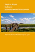 Cover: Mut zum gesunden Menschenverstand - Sequenz Medien / xlibri.de Buchproduktion