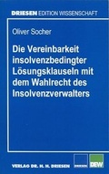 Cover: Die Vereinbarkeit insolvenzbedingter L&ouml;sungsklauseln mit dem Wahlrecht des Insolvenzverwalters - Driesen, H. H. Dr.