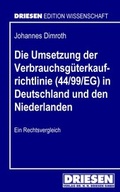 Cover: Die Umsetzung der Verbrauchsg&uuml;terkaufrichtlinie (44/99/EG) in Deutschland und den Niederlanden - Driesen, H. H. Dr.