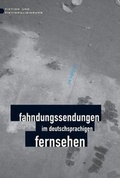Cover: Fahndungssendungen im deutschsprachigen Fernsehen - Herbert von Halem Verlag