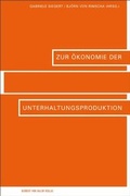 Cover: Zur &Ouml;konomie der Unterhaltungsproduktion - Herbert von Halem Verlag