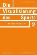 Cover: Die Visualisierung des Sports in den Medien - Herbert von Halem Verlag