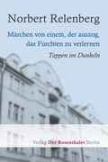 Cover: M&auml;rchen von einem, der auszog, das F&uuml;rchten zu verlernen - Der Rosenthaler Verlag