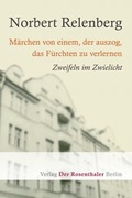 Cover: M&auml;rchen von einem, der auszog, das F&uuml;rchten zu verlernen - Der Rosenthaler Verlag