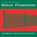 Cover: Entre Fronteras - Grenzg&auml;nge - Hirnkost
