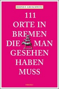 Abbildung von: 111 Orte in Bremen, die man gesehen haben muss - Emons Verlag