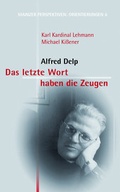 Cover: Das letzte Wort haben die Zeugen: Alfred Delp - Bisch&ouml;fliches Ordinariat Mainz