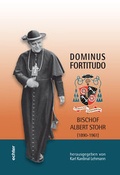 Cover: Dominus Fortitudo. Bischof Albert Stohr (1890-1961) - Bisch&ouml;fliches Ordinariat Mainz