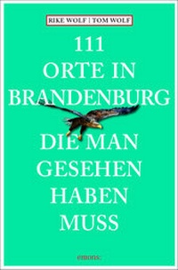 Abbildung von: 111 Orte in Brandenburg, die man gesehen haben muss - Emons Verlag