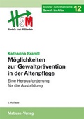 Cover: M&ouml;glichkeiten zur Gewaltpr&auml;vention in der Altenpflege - Mabuse
