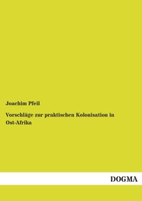 Abbildung von: Vorschlaege zur praktischen Kolonisation in Ost-Afrika - DOGMA Verlag
