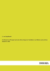 Abbildung von: Ferdinand von Wrangel und seine Reise laengs der Nordkueste von Sibirien und auf dem Eismeere 1885 - DOGMA Verlag