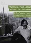 Cover: Von Danzig nach L&uuml;beck. G&uuml;nter Grass und Polen - Kulturstiftung Hansestadt L&uuml;beck