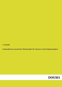 Abbildung von: Compendium Der Practischen Photographie Fur Amateure Und Fachphotographen - DOGMA Verlag