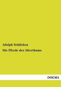 Abbildung von: Die Pferde des Alterthums - DOGMA Verlag