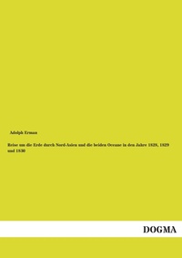 Abbildung von: Reise Um Die Erde Durch Nord-Asien Und Die Beiden Oceane in Den Jahre 1828, 1829 Und 1830 - DOGMA Verlag