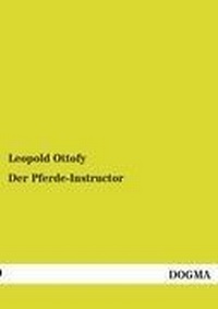 Abbildung von: Der Pferde-Instructor - DOGMA Verlag