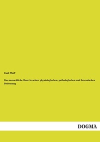 Abbildung von: Das menschliche Haar in seiner physiologischen, pathologischen und forensischen Bedeutung - DOGMA Verlag