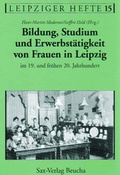 Cover: Bildung, Studium und Erwerbst&auml;tigkeit von Frauen in Leipzig im 19. und fr&uuml;hen 20. Jahrhundert - Sax-Verlag