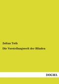 Cover: Die Vorstellungswelt der Blinden - DOGMA Verlag