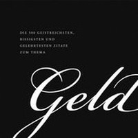 Bild: Die 500 geistreichsten, bissigsten und gelehrtesten Zitate zum Thema Geld - Börsenmedien AG