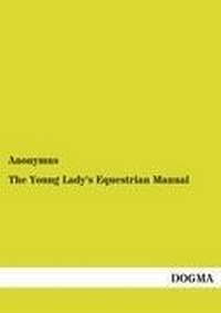 Abbildung von: The Young Lady's Equestrian Manual - DOGMA Verlag