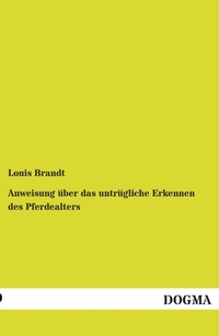 Abbildung von: Anweisung ueber das untruegliche Erkennen des Pferdealters - DOGMA Verlag