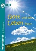Cover: Gott und das Leben feiern - Landesstelle d. Katholischen Landjugend Bayerns