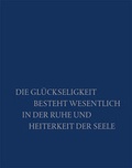 Cover: Die Gl&uuml;ckseligkeit besteht wesentlich in der Ruhe und Heiterkeit der Seele - Sandstein Kultur