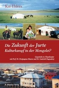 Cover: Die Zukunft der Jurte - Kulturkampf in der Mongolei? - Mankau Verlag