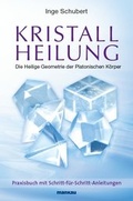 Cover: Kristallheilung - Die Heilige Geometrie der Platonischen K&ouml;rper - Mankau Verlag