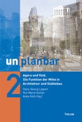 Cover: unplanbar / Agora und Void. Die Funktion der Mitte in Architektur und St&auml;dtebau - Thelem