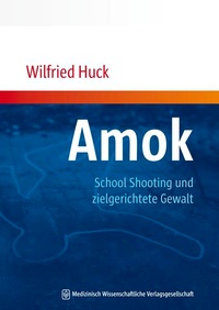 Abbildung von: Amok, School Shooting und zielgerichtete Gewalt - MWV Medizinisch Wissenschaftliche Verlagsgesellschaft