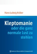 Cover: Kleptomanie oder die ganz normale Lust zu stehlen - MWV Medizinisch Wissenschaftliche Verlagsgesellschaft