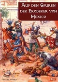 Cover: Auf den Spuren der Eroberer von Mexiko - Zeughausverlag