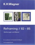 Cover: K.H.Wagner Reframing // 82-85 - Die Verlagsgesellschaft