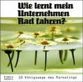 Cover: Wie lernt mein Unternehmen Rad fahren? 10 K&ouml;nigswege des Marketings - abc Buchverlag
