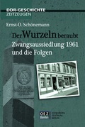 Cover: Der Wurzeln beraubt. Zwangsaussiedlung 1961 und die Folgen - OEZ Berlin-Verlag