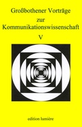 Cover: Grossbothener Vortr&auml;ge zur Kommunikationswissenschaft V - edition lumi&egrave;re