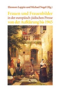 Cover: Frauen und Frauenbilder in der europ&auml;isch-j&uuml;dischen Presse von der Aufkl&auml;rung bis 1945 - edition lumi&egrave;re