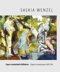 Cover: Figur + Landschaft + Stillleben - Saskia Wenzel /Figure + Landscape + Still Life - Saskia Wenzel - Art In Flow Verlag, Ulrike Oppelt