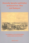 Cover: Deutsche Sprache und Kultur im Raum Pest, Ofen und Budapest: Studien zur Geschichte, Presse, Literatur und Theater, sprachlichen Verh&auml;ltnissen, Wissenschafts-, Kultur- und Buchgeschichte, Kulturkontakten und Identit&auml;ten. - edition lumi&egrave;re