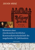 Cover: Konturen einer oberdeutschen kirchlichen Kommunikationslandschaft des ausgehenden 18. Jahrhunderts. - edition lumi&egrave;re