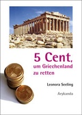 Cover: 5 Cent, um Griechenland zu retten - Arykanda Verlag