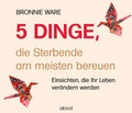 Cover: 5 Dinge, die Sterbende am meisten bereuen - abod