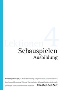 Cover: Schauspielen - Ausbildung - Theater der Zeit