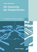 Cover: Die Sanierung des Sempachersees - oekom verlag
