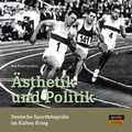 Cover: &Auml;sthetik und Politik. Deutsche Sportfotografie im Kalten Krieg - Arete Verlag