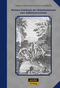 Abbildung von: Kleines Lehrbuch der Schwimmkunst zum Selbstunterrichte - Arete Verlag